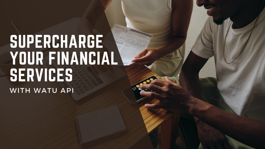 Supercharge Your Financial Services with Watu API