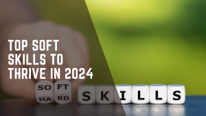 Top Soft Skills to Thrive in 2024 