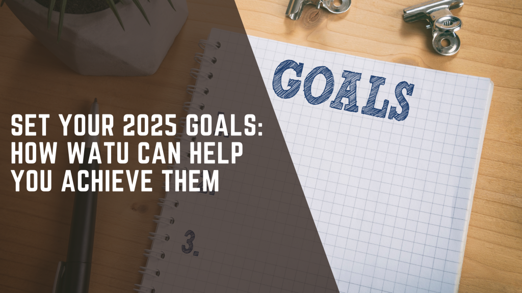 Set Your 2025 Goals: How Watu Can Help You Achieve Them